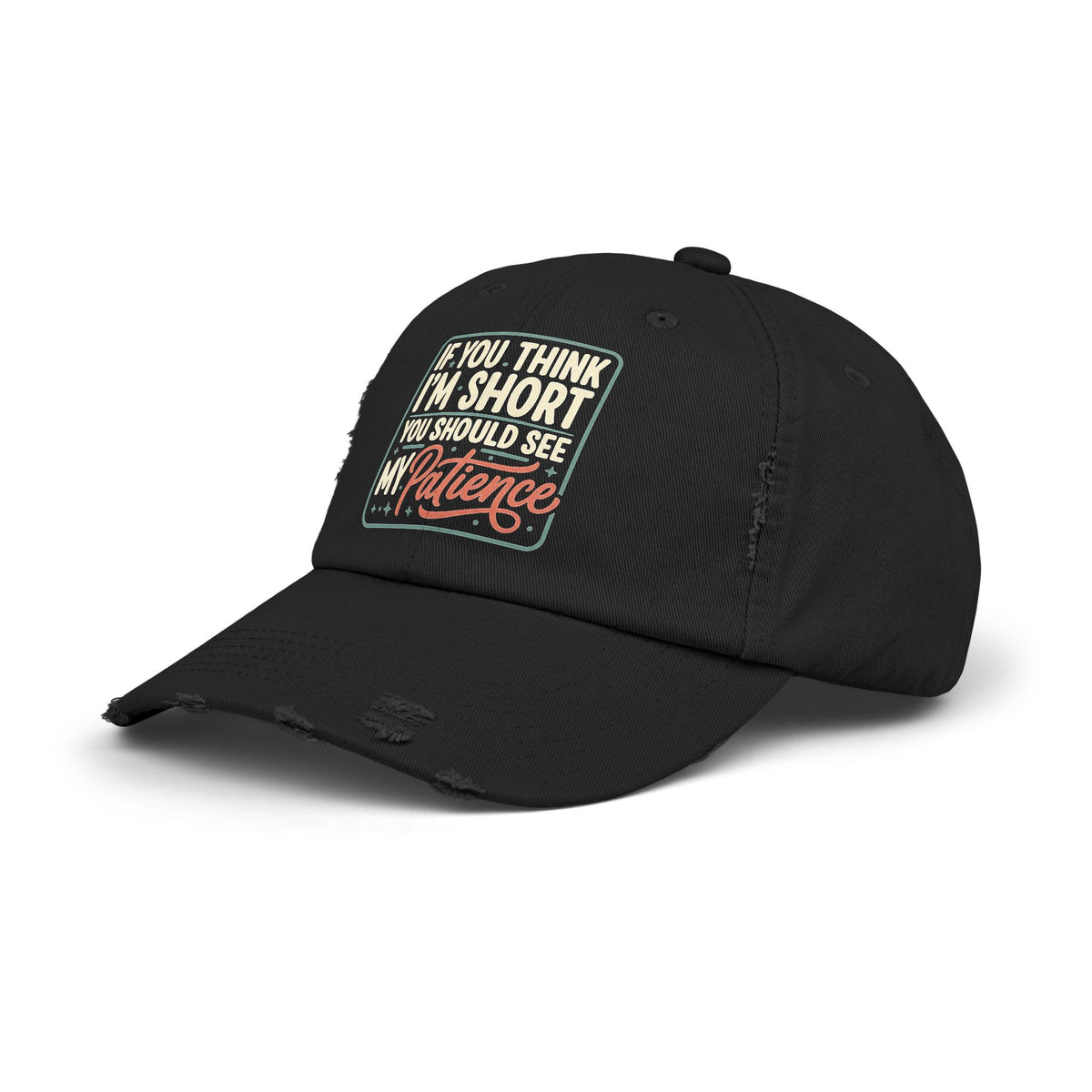 Funny “If You Think I’m Short, You Should See My Patience” Distressed Cap