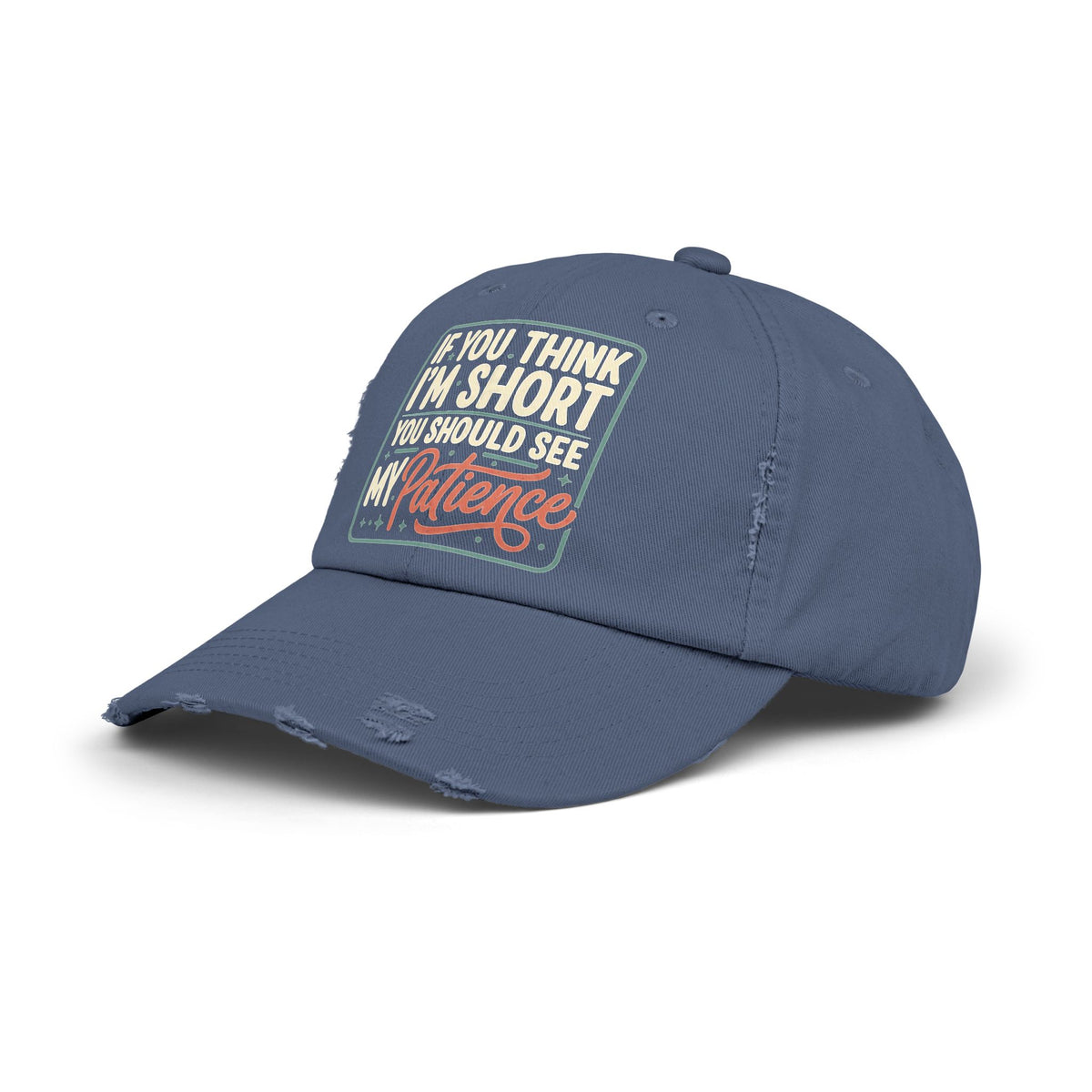 Funny “If You Think I’m Short, You Should See My Patience” Distressed Cap